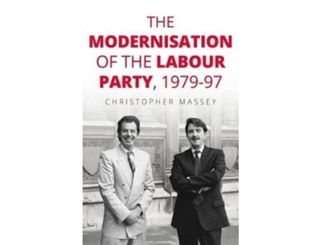 Livro the modernisation of the labour party, 1979-97 de christopher (lecturer in politics and history) massey (inglês)