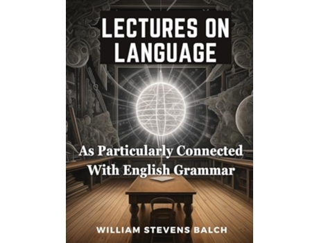 Livro Lectures On Language, As Particularly Connected With English Grammar de William Stevens Balch (Inglês)