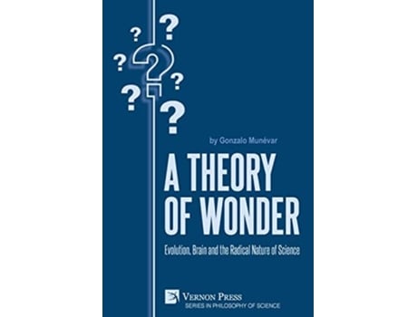Livro A Theory Of Wonder Evolution, Brain And The Radical Nature Of Science De Gonzalo Munévar (inglês)