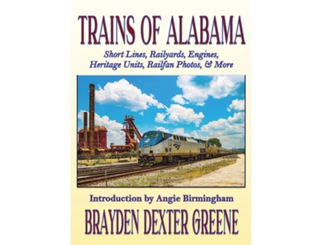 Livro Trains of Alabama Short Lines, Railyards, Engines, Heritage Units, Railfan Photos, amp More de Brayden Dexter Greene (Inglês - Capa Dura)