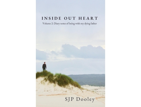 Livro Inside Out Heart Volume 2 Diary Notes Of Being With My Dying Father De Sjp Dooley (inglês)