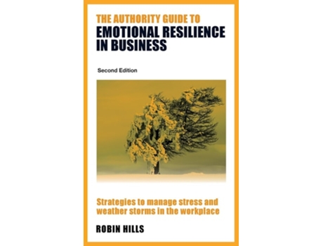Livro The Authority Guide to Emotional Resilience in Business de Robin Hills (Inglês)