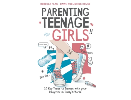 Livro Parenting Teenage Girls 10 Key Topics To Discuss With Your Teenage Daughter In Todays World De Rebecca Flag (inglês)