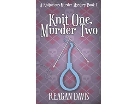 Livro Knit One Murder Two A Knitorious Murder Mystery Book 1 de Reagan Davis (Inglês)