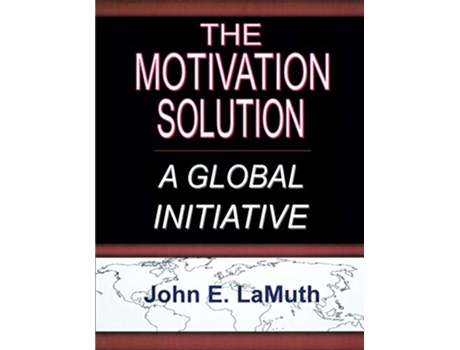 Livro The Motivation Solution A Global Initiative de John E LaMuth (Inglês)
