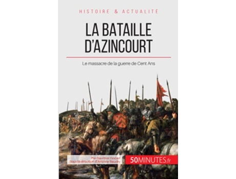 Livro La bataille dAzincourt Le massacre de la guerre de Cent Ans Grandes Batailles French Edition de Gauthier Godart 50Minutes (Francês)