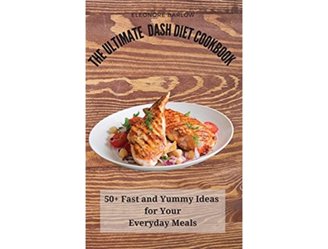 Livro The Ultimate Dash Diet Cookbook 50 Fast and Yummy Ideas for Your Everyday Meals de Eleonore Barlow (Inglês)