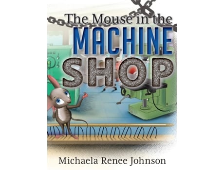 Livro The Mouse in the Machine Shop Michaela Renee Johnson (Inglês)
