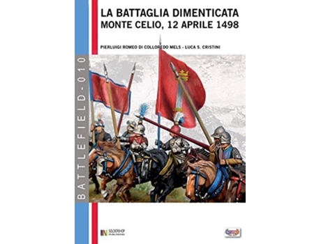 Livro La Battaglia Dimenticata Monte Celio, 12 Aprile 1498 De Pierluigi Romeo Di Colloredo Mels (italiano)