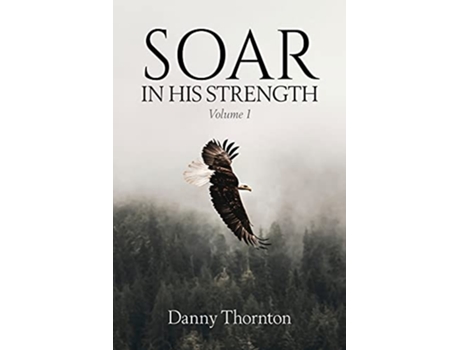 Livro Soar in His Strength de Danny Thornton (Inglês)