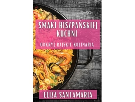 Livro Smaki Hiszpanskiej Kuchni Odkryj Rajskie Kulinaria de Eliza Santamaria (Polaco)