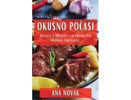 Livro Okusno Pocasi Uživajte v Preprosti in Aromaticni Pripravi Jedilnikov de Ana Novak (Inglês)