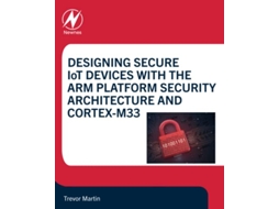 Livro Designing Secure IoT Devices with the Arm Platform Security Architecture and CortexM33 de Trevor Martin (Inglês)