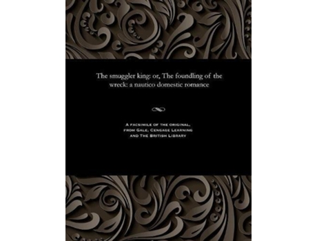 Livro The smuggler king or The foundling of the wreck a nautico domestic romance de Thomas Peckett Prest (Inglês)