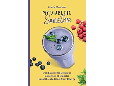Livro My Diabetic Smoothie Dont Miss This Delicious Collection of Diabetic Smoothies to Boost Your Energy de Valerie Blanchard (Inglês)