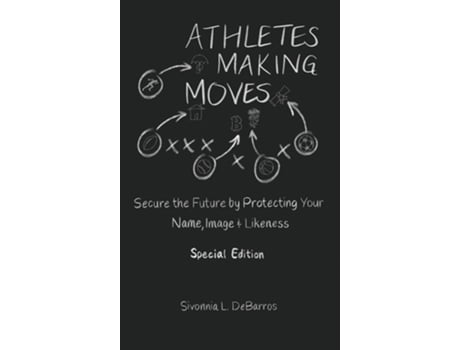 Livro Athletes Making Moves Secure The Future By Protecting Your Name, Image, And Likeness De Sivonnia Debarros (inglês - Capa Dura)