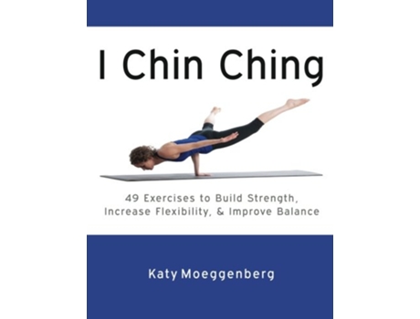 Livro I Chin Ching 49 Exercises to Build Strength Increase Flexibility and Improve Balance de Katy Moeggenberg (Inglês)