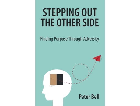 Livro Stepping Out the Other Side: Finding Purpose Through Adversity Peter Bell (Inglês)