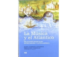 Livro La Musica y El Atlantico Relaciones Musicales Entre Espana y Latinoamerica de Maria Gembero Ustarroz (Espanhol)