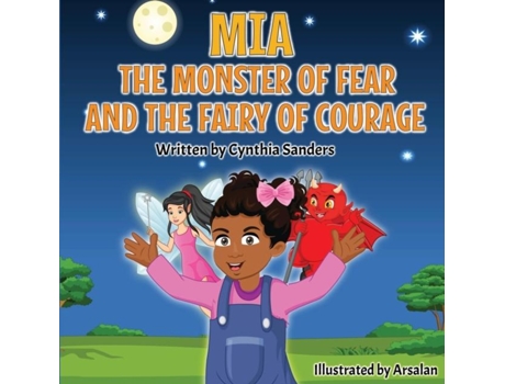 Livro Mia, The Monster Of Fear And The Fairy Of Courage De Cynthia Sanders (inglês)