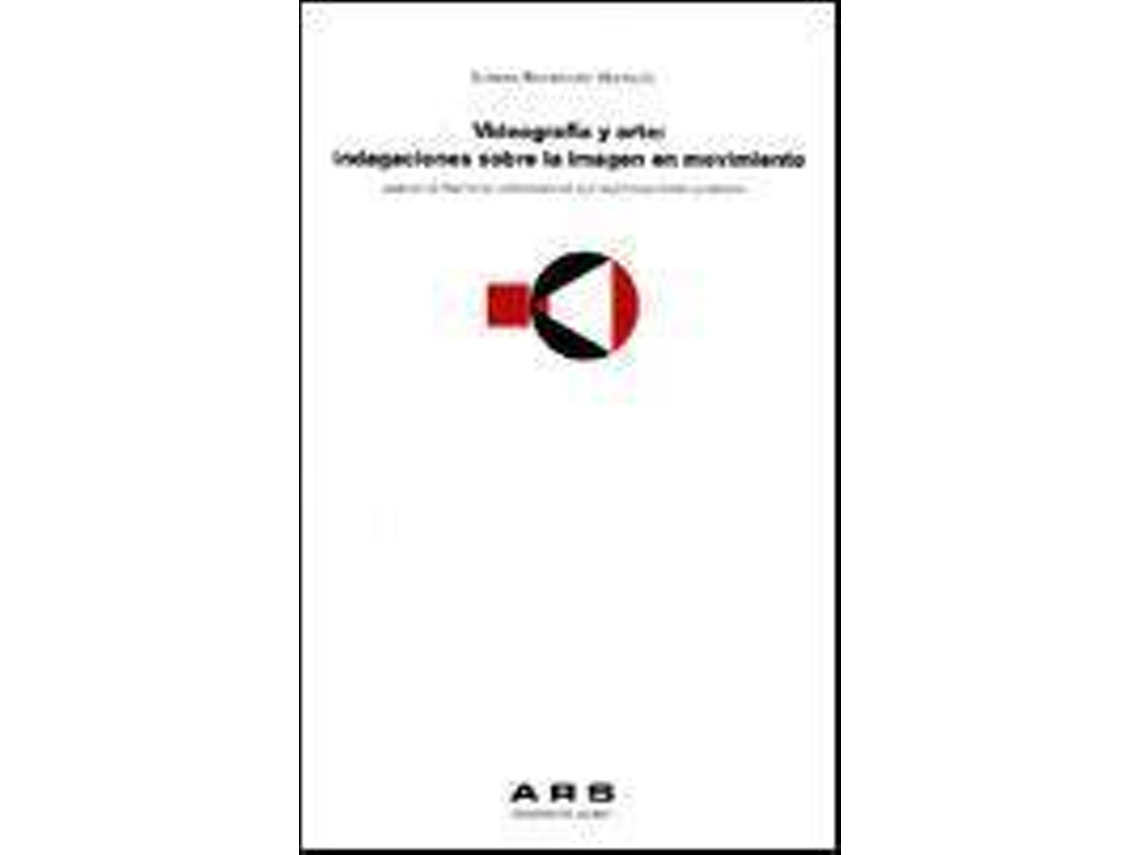 Livro Videografía Y Arte Indagaciones Sobre La Imagen En Movimiento Análisis De Prácticas Videográficas Que Investigan Sobre La Imagen de Lorena Rodríguez Mattalía (Espanhol)