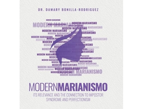 Livro Modern Marianismo Its Relevance and the Connection to Impostor Syndrome and Perfectionism de Damary Bonilla-Rodriguez (Inglês - Capa Dura)