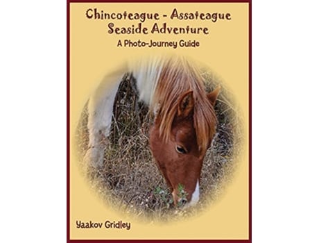 Livro ChincoteagueAssateague Seaside Adventure A PhotoJourney Guide de Yaakov Gridley (Inglês)