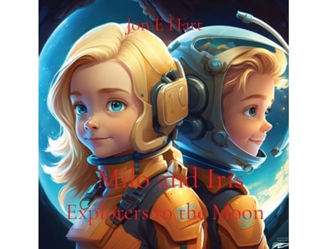 Livro Milo and Iris Explorers to the Moon de Hart, Jon et al. (Inglês)