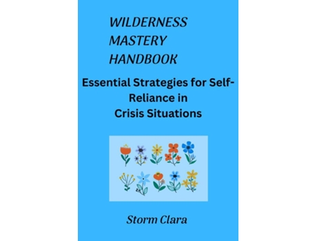 Livro WILDERNESS MASTERY HANDBOOK Essential Strategies for Self-Reliance in Crisis Situations de Storm Clara (Inglês)
