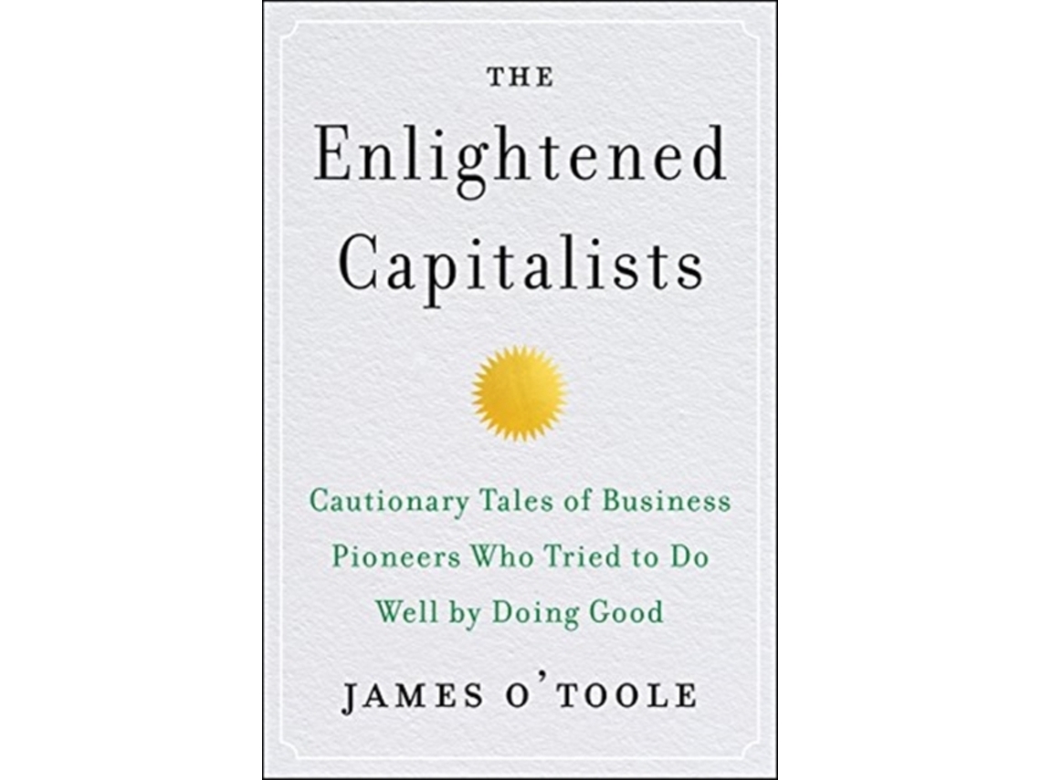 Livro The Enlightened Capitalists Cautionary Tales of Business Pioneers Who Tried to Do Well by Doing Good de James O'Toole (Inglês - Capa Dura)