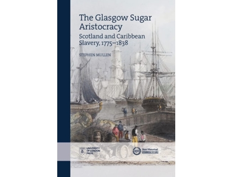 Livro The Glasgow Sugar Aristocracy de Stephen Mullen (Inglês)