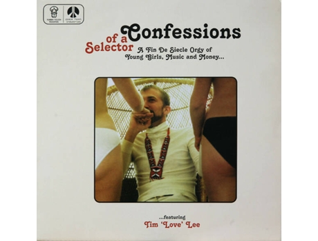 Vinil Confessions Of A Selector A Fin De Siecle Orgy Of Young Girls, Music And Money Tummy Touch, Peace Feast Industries