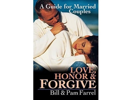 Livro Love Honor Forgive A Guide for Married Couples de Bill Farrel Pam Farrel (Inglês)