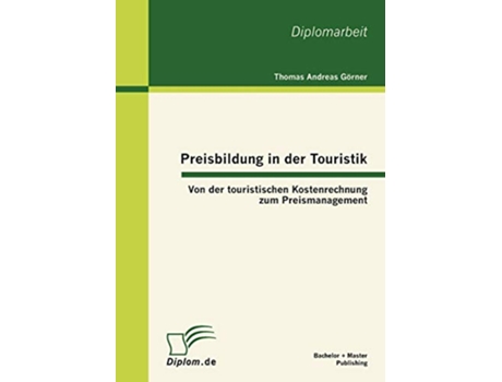 Livro Preisbildung in der Touristik Von der touristischen Kostenrechnung zum Preismanagement German Edition de Thomas Andreas Görner (Alemão)