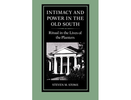 Livro Intimacy And Power In The Old South De Steven Stowe (inglês)