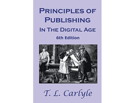 Livro Principles of Publishing In The Digital Age 6th Edition de T L Carlyle (Inglês)