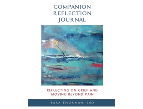 Livro Reflecting On Grief And Moving Beyond Pain Companion Reflection Journal De Sara Thurman (inglês)