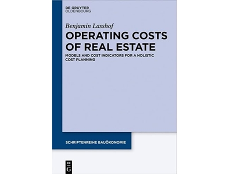 Livro Operating Costs of Real Estate Models and Cost Indicators for a Holistic Cost Planning Schriftenreihe Bauökonomie 5 de Benjamin Lasshof (Inglês - Capa Dura)