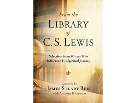Livro From the Library of C S Lewis Selections from Writers who Influenced His Spiritual Journey de James Stuart Bell e Anthony P Dawson (Inglês)