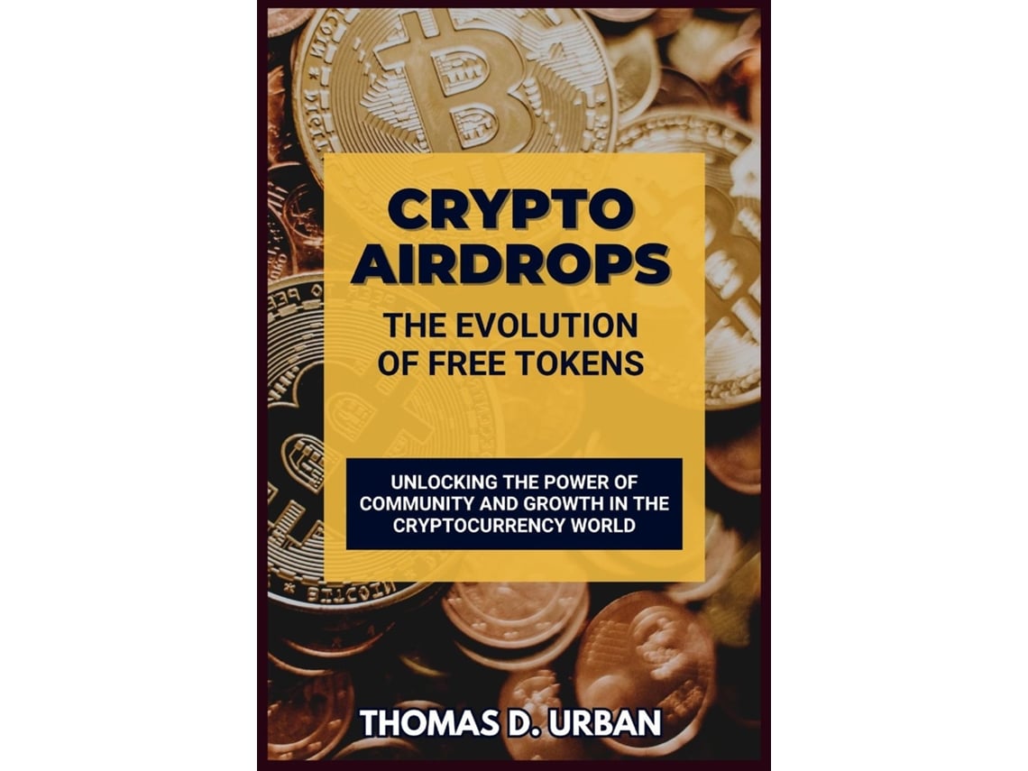 Livro Crypto Airdrops The Evolution of Free Tokens Unlocking the Power of  Community and Growth in the Cryptocurrency World de Thomas D Urban (Inglês)  | Worten.pt