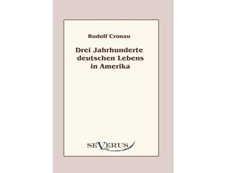 Livro Drei Jahrhunderte deutschen Lebens in Amerika Eine Geschichte der Deutschen in den Vereinigten Staaten German Edition de Rudolf Cronau (Alemão)