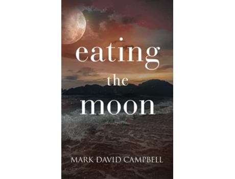 Livro Eating The Moon De Mark David Campbell (inglês)