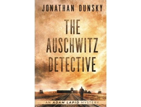 Livro The Auschwitz Detective De Jonathan Dunsky (inglês - Capa Dura)
