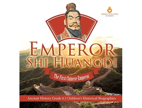 Livro Emperor Shi Huangdi The First Chinese Emperor Ancient History Grade 6 Childrens Historical Biographies de Dissected Lives (Inglês)