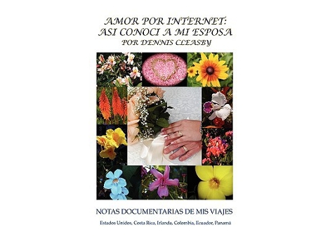 Livro Amor Por Internet Asi Conoci A Mi Esposa Notas Documentarias De Mis Viajes Spanish Edition de Dennis Cleasby (Espanhol)