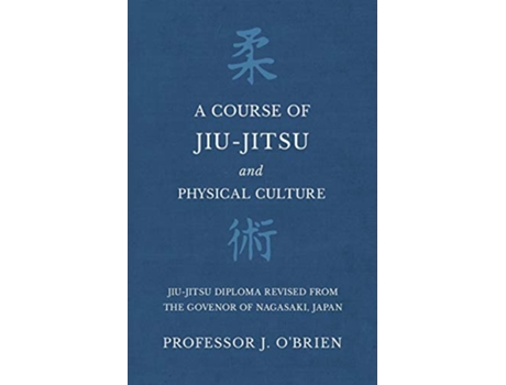 Livro A Course of JiuJitsu and Physical Culture JiuJitsu Diploma Revised from the Govenor of Nagasaki Japan de Professor J OBrien (Inglês)