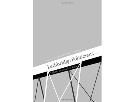 Livro Lethbridge Politicians Federal Provincial Civic de Austin Mardon (Inglês)