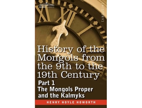 Livro History Of The Mongols From The 9th To The 19th Century Part 1 The Mongols Proper And The Kalmyks De Henry Hoyle Howorth (inglês)