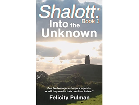 Livro Shalott Into the Unknown Shalott Trilogy de Felicity Pulman (Inglês)