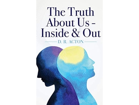 Livro The Truth About Us - Inside Amp Out De D R Acton (inglês - Capa Dura)